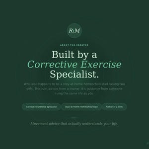 May include: Dark green graphic with the text "Built by a Corrective Exercise Specialist." Additional text states the creator is a stay-at-home homeschool dad raising two girls. Includes the phrases "Corrective Exercise Specialist", "Stay-at-Home Homeschool Dad", and "Father of 2 Girls".