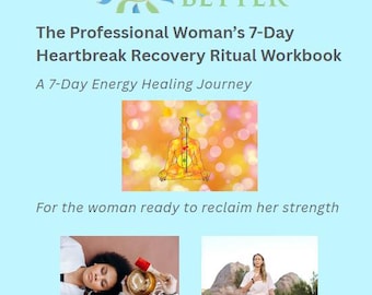 The Professional Woman's 7-Day Heartbreak Recovery Ritual E-Workbook