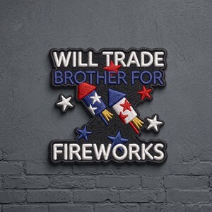 May include: A black embroidered patch featuring the white text WILL TRADE and FIREWORKS with blue text BROTHER FOR. The design includes two firework rockets in red, white, and blue with yellow tails, surrounded by small red and white embroidered stars.