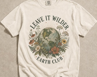 Leave It Wilder Earth Club Shirt, Vintage Floral Globe Nature Tee, Comfort Colors T-Shirt