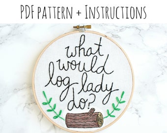 PATTERN: "What would Log Lady do?" Hand Embroidery Pattern with Instructions