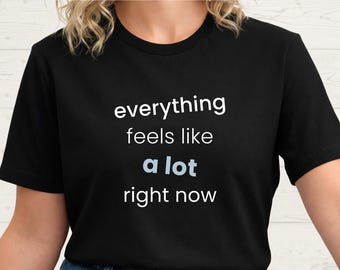 Mental Overload Survival Mode Shirt Everything Feels Like A Lot Burnout Overwhelmed Mom Sarcastic Tee Coworker Gift