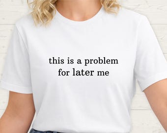 Camiseta TDAH Esto es un problema para después de mí Procrastinación sarcástica Camiseta neurodivergente agotamiento
