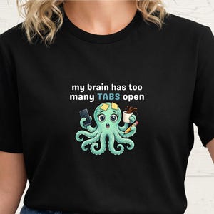 Too Many Tabs Open T Shirt Burnout Humor Octopus ADHD Neurodivergent Overwhelmed Mom Graphic Tee Executive Dysfunction Gift