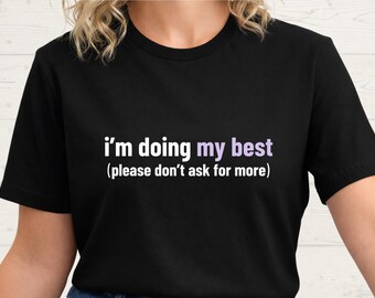 Please Don't Ask for More Shirt • Overwhelmed Adulting Humor Tee