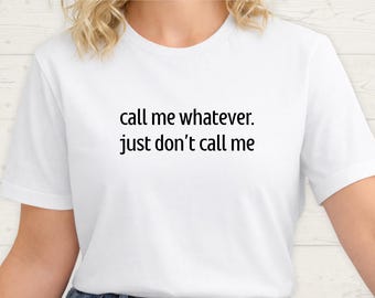 Camiseta para introvertidos neurodivergentes: Llámame como quieras, pero no me llames. Camiseta sarcástica anti-teléfono.