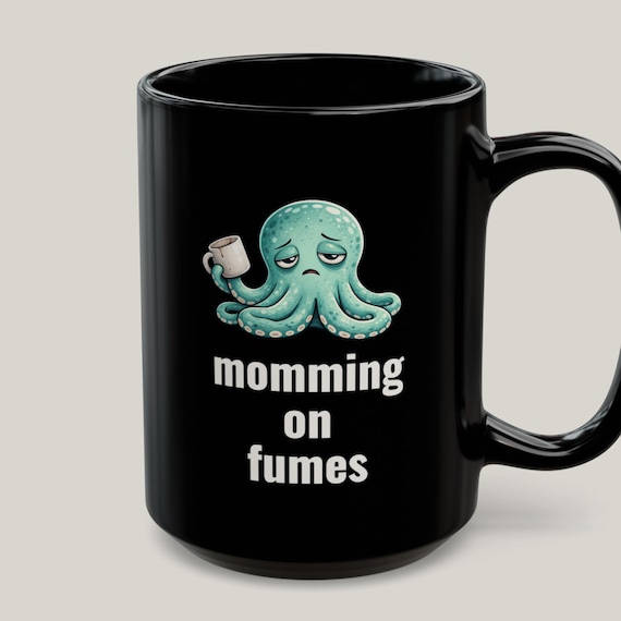Momming On Fumes Mug • Exhausted Mom Gift • Burnt Out Octopus Coffee Cup • Funny Mom Life Tea Cup • ADHD Humor