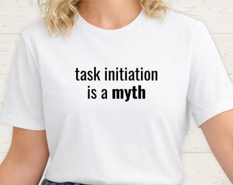 Camiseta Neurodivergente Regalo La Iniciación de Tareas Es Un Mito TDAH Disfunción Ejecutiva Humor Sarcástico Procrastinación Camiseta