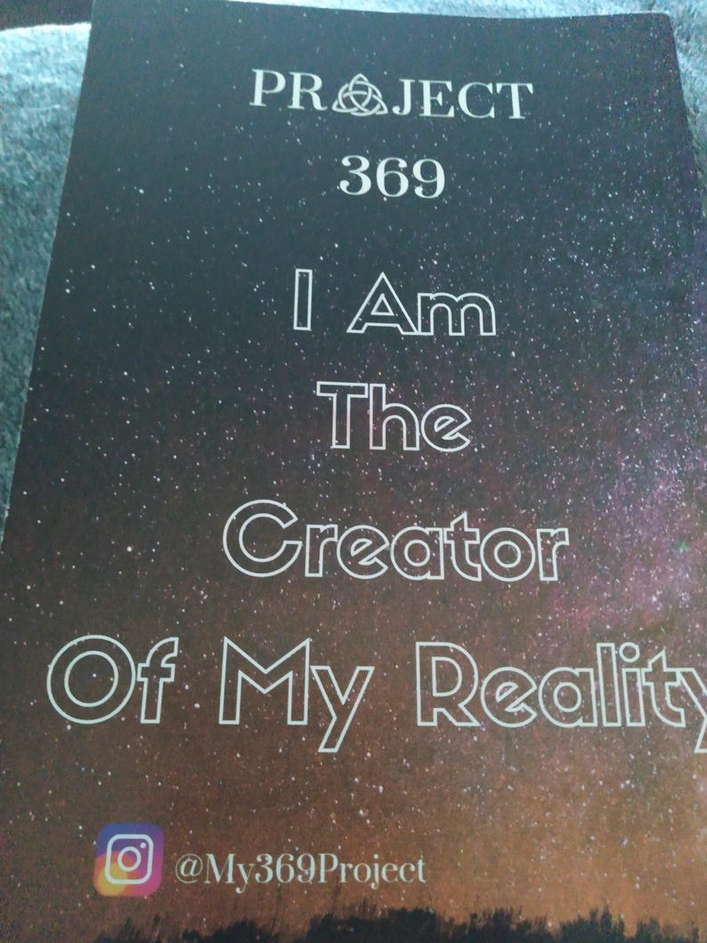 May include: A black and white poster with the text "PROJECT 369" and "I Am The Creator Of My Reality". The background has a starry night design. The Instagram handle @My369Project is at the bottom.