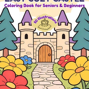 May include: A colorful illustration of a coloring book cover titled "Easy Cozy Castle." The cover features a cartoon castle with purple turrets, a wooden door, and a stone path leading to it. Bright flowers and trees frame the castle.