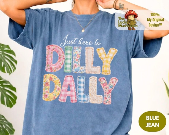 Comfort Colors® Dilly Dally shirt, I Dilly And I Dally Shirt, Funny Mama Shirt, Born To Dilly Dally shirt, Faux Patchwork shirt