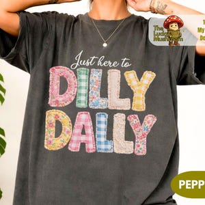 Comfort Colors® Dilly Dally shirt, I Dilly And I Dally Shirt, Funny Mama Shirt, Born To Dilly Dally shirt, Faux Patchwork shirt image 2