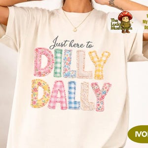 Comfort Colors® Dilly Dally shirt, I Dilly And I Dally Shirt, Funny Mama Shirt, Born To Dilly Dally shirt, Faux Patchwork shirt image 3