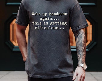 Camiseta "Woke Up Handsome Again", camiseta gráfica con chiste sarcástico de papá, camiseta de humor para hombre, camiseta divertida de regalo de cumpleaños para novio/esposo, Comfort Colors