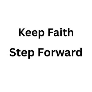 Pode incluir: Fundo branco com o texto preto «Keep Faith Step Forward». O texto está centralizado e em negrito, numa fonte sem serifa. A imagem é simples e limpa.