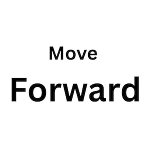Pode incluir: Texto preto sobre fundo branco: "Move Forward". As palavras estão centralizadas e em negrito, fonte sem serifa. A imagem é um gráfico simples e motivacional.