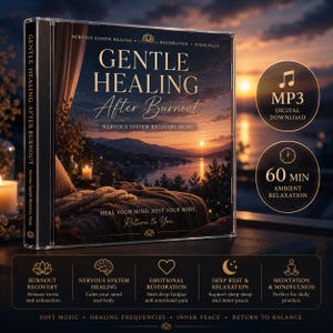 May include: A CD case titled Gentle Healing After Burnout featuring a sunset landscape with a cosy interior scene. The cover includes text about nervous system recovery, while circular icons indicate MP3 digital download and 60 minutes of ambient relaxation.