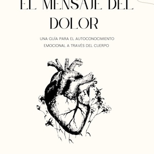 Op de afbeelding: Boekomslag met de titel "EL MENSAJE DEL DOLOR" in zwarte letters. Daaronder staat de tekst "UNA GUÍA PARA EL AUTOCONOCIMIENTO EMOCIONAL A TRAVÉS DEL CUERPO". Een zwart-wit illustratie van een menselijk hart staat in het midden.