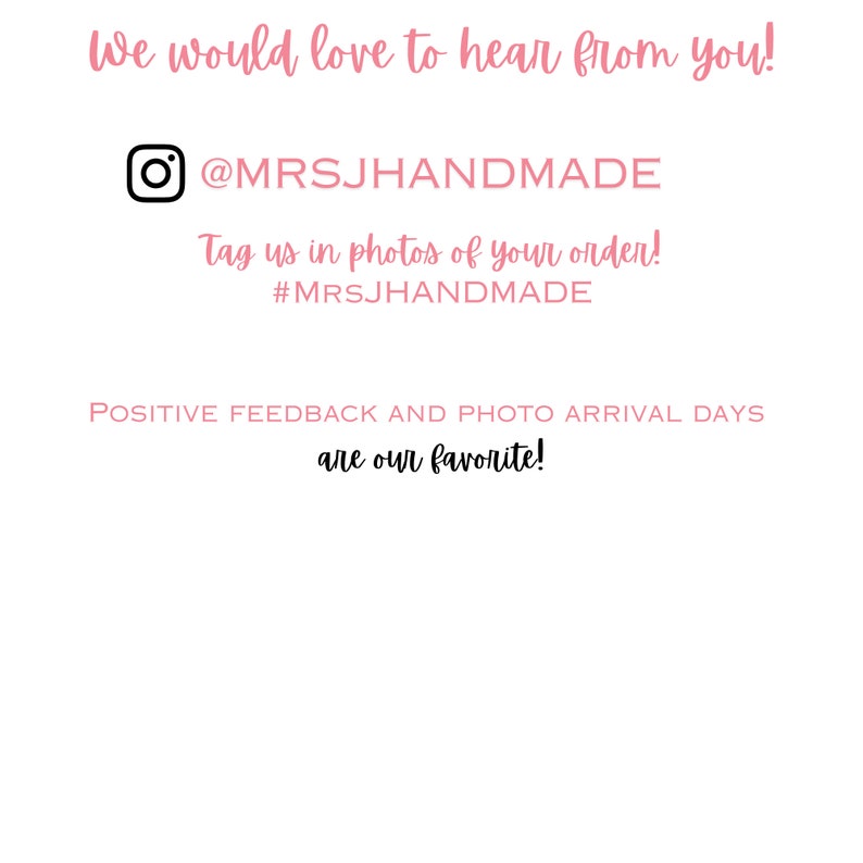 Puede incluir: Una tarjeta blanca con texto rosa que dice We would love to hear from you! seguido de un icono de Instagram y @MRSJHANDMADE. Debajo aparece Tag us in photos of your order! #MRSJHANDMADE, POSITIVE FEEDBACK AND PHOTO ARRIVAL DAYS, y are our favorite!