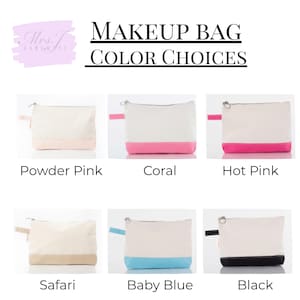 May include: Makeup bags in various color choices. The bags are rectangular with a zipper closure and a small loop on the side. Color options include powder pink, coral, hot pink, safari, baby blue, and black. The text "MAKEUP BAG COLOR CHOICES" is displayed.