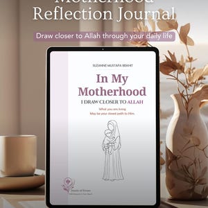 May include: A digital tablet displays the cover of a journal titled "Motherhood Reflection Journal." The cover features the text "In My Motherhood I Draw Closer to Allah" and an illustration of a mother and child. The journal is a printable PDF with 78 pages.