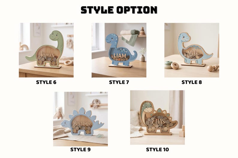 May include: Wooden dinosaur-shaped coin banks in various pastel colors, each with a name displayed. The image shows different styles, including green, blue, and natural wood tones. The text "STYLE OPTION" is at the top.