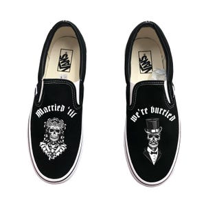 Married &#39;til we&#39;re buried custom Wedding Vans Slip On Shoes - Men&#39;s and Women&#39;s Custom Vans Sneakers
