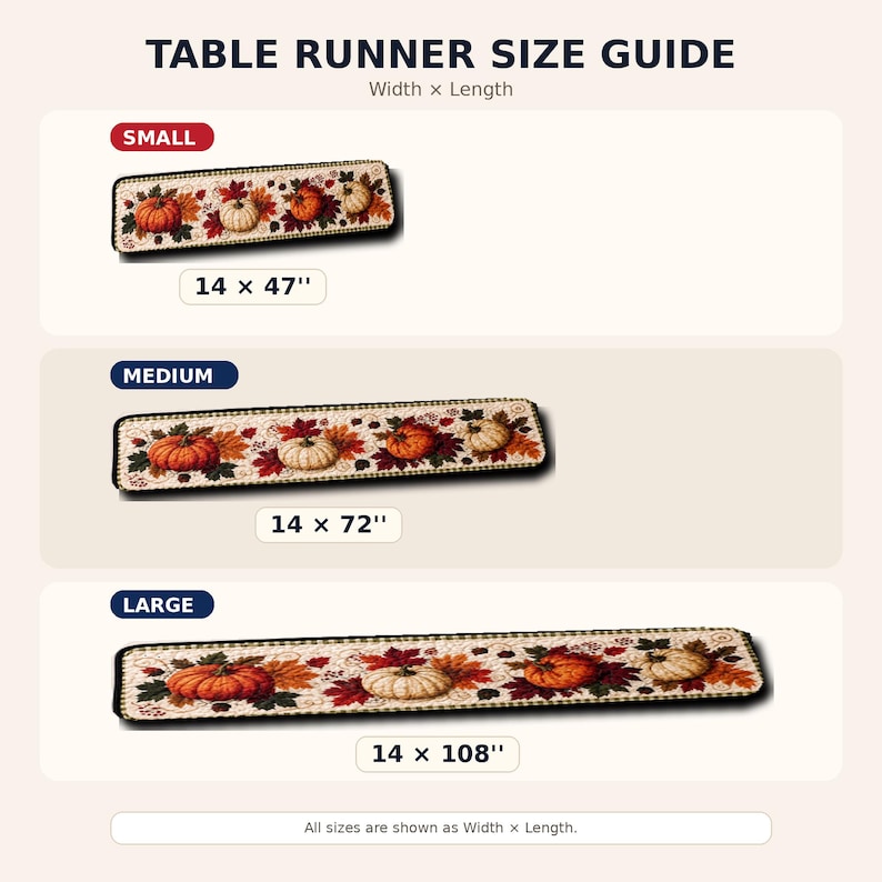 May include: A table runner size guide featuring three rectangular runners with a pumpkin and autumn leaf pattern. The small runner is 14 x 47 inches, the medium is 14 x 72 inches, and the large is 14 x 108 inches. Text labels indicate sizes.