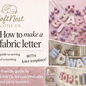 May include: Image of a guide on how to make fabric letters. The guide is from SoftNest Little Co. and includes letter templates. The image shows examples of fabric letter banners spelling out "HAPPY BIRTHDAY", "EDWARD", and "SOPHIA".