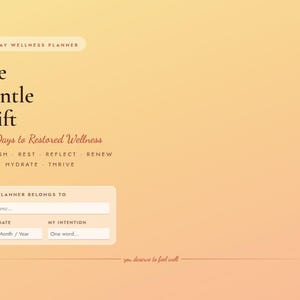Puede incluir: Un planificador de bienestar titulado "The Gentle Shift" con el texto "7 Days to Restored Wellness". El planificador incluye indicaciones para la autorreflexión y la fijación de objetivos, con secciones para "Nourish, Rest, Reflect, Renew, Move, Hydrate, Thrive."