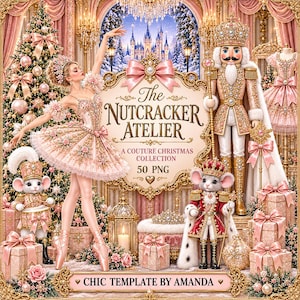 May include: A digital graphic featuring a ballerina, a nutcracker, and a mouse in a festive setting with a Christmas tree, gifts, and a castle background. The text reads: The NUTCRACKER ATELIER A COUTURE CHRISTMAS COLLECTION 50 PNG CHIC TEMPLATE BY AMANDA.