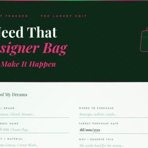 May include: A budget tracker titled "I Need That Designer Bag" with the text "Let's Make It Happen." The top section is dark green with pink and green accents. The bottom section is a form to track designer bag purchases.