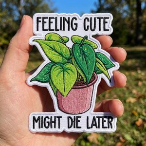 Feeling Cute Might Die Later Embroidered Patch, Funny Dark Humor Iron On Patch, Sarcastic Quote Badge, Emo Goth Gift