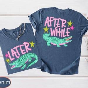 Camiseta Comfort Colors Later Gator (parte delantera y trasera), camiseta After A While Crocodile, camiseta divertida imagen 13