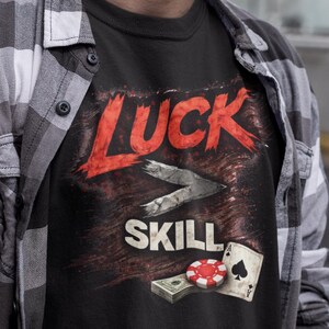 Poker T-Shirt Luck > Skill | Funny Poker Shirt | Texas Holdem Tee | Gambling Shirt | Poker Player Gift | Casino Graphic Tee