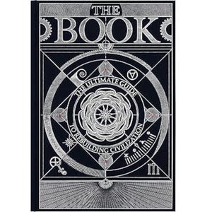 May include: A hardcover book with a black cover and silver lettering and design. The title "THE BOOK" is at the top, with the subtitle "THE ULTIMATE GUIDE TO REBUILDING CIVILIZATION" in a circular design. The cover features geometric and floral elements.