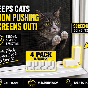 May include: A 4-pack of white L-shaped ScreenLock window screen fasteners. The image features a cat pressing against a window screen, with text stating KEEPS CATS FROM PUSHING SCREENS OUT, STRONG, SIMPLE, EFFECTIVE, and CAT-PROOF, WEATHERPROOF, EASY TO INSTALL.