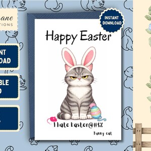 May include: A printable 5 x 7 greeting card featuring a grumpy grey tabby cat wearing pink and white bunny ears. The text reads Happy Easter and I hate Easter@#$%. A small pink mouse toy and a colorful patterned Easter egg sit near the cat.