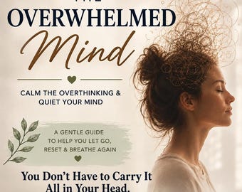 The Overwhelmed Mind: A Gentle Guide to Calm Overthinking and Quiet Your Mind | Digital PDF