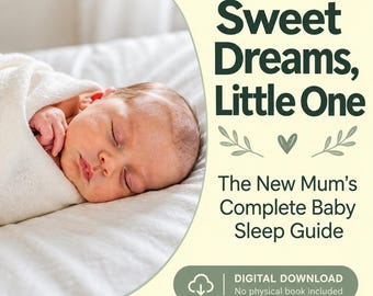 May include: A digital download guide titled Sweet Dreams, Little One: The New Mum's Complete Baby Sleep Guide by Debra. The cover features a sleeping newborn wrapped in a white blanket, with dark green text and a heart icon on a cream background.