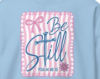 Beautiful "Be Still" Religious Sweatshirt - Soft Comfy Crewneck Sweatshirt