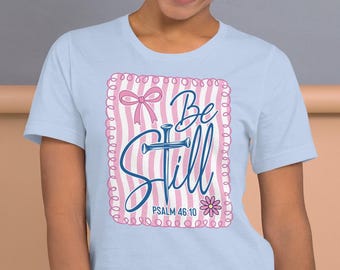 Beautiful "Be Still" Religious Tshirt - Soft Comfy Tee