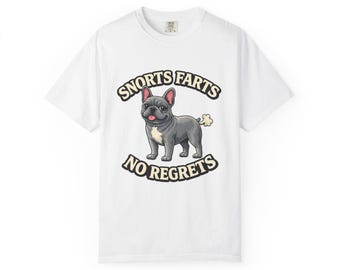French Bulldog Shirt: Snorts Farts No Regrets Dog Lover Tee