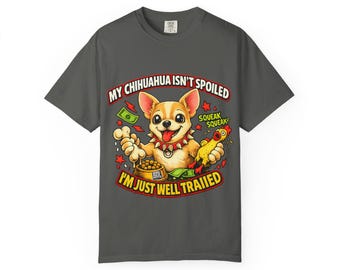 Chihuahua Graphic Tee: My Chihuahua Isn't Spoiled, Well Trailed Dog Shirt