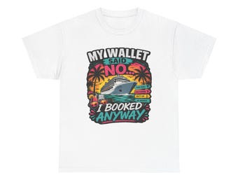 Funny Cruise Shirt My Wallet Said No I Booked Anyway Cruise Vacation Tee  Humor Travel Shirt  Cruise Trip Outfit  Cruise Gift Idea