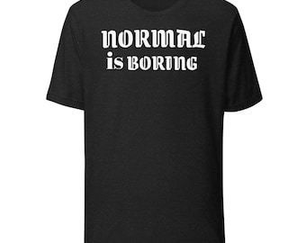 Lo normal es aburrido – Camiseta estampada, camiseta unisex de algodón