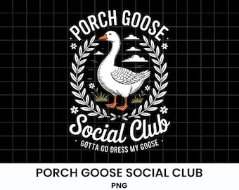 Porch Goose Social Club PNG, Silly Goose Shirt, Funny Silly Goose Shirt, Goose Clothing, Trending Goose Tee, Cute Goose Graphic Shirt