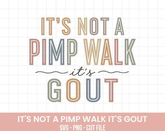 It’s Not a Pimp Walk It’s Gout PNG SVG, Funny Gout Humor shirt, Sarcastic Medical Humor Sublimation Design, Dad Joke PNG, Humor Gift