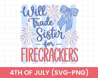 Will Trade Sister for Firecrackers SVG PNG, Funny 4th of July Shirt Design, Patriotic Sublimation, USA Flag Fireworks,Funny 4th of July Kids