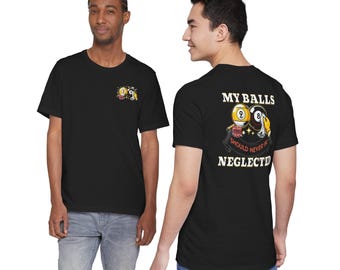 Billiards Humor T-Shirt — "My Balls Should Never Be Neglected" Pool Cue Tee
